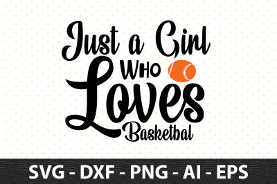 Just a Girl Who Loves Basketbal svg