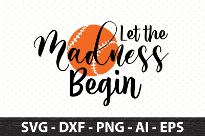 Let the Madness Begin svg