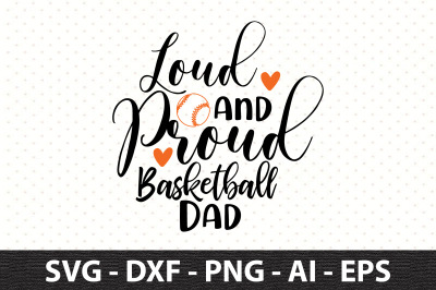 Loud and Proud Basketball Dad svg