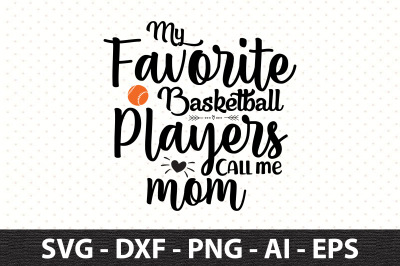 My Favorite Basketball Players Call me Mom svg