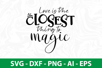 Love is the closest thing to magic svg