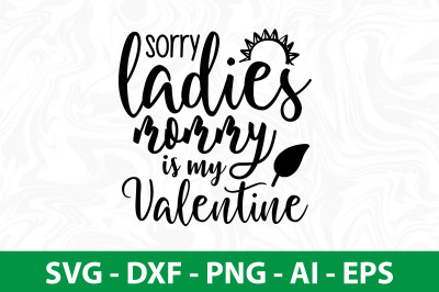 Sorry ladies mommy is my Valentine svg