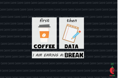 First Coffee Then Data Earning a Break