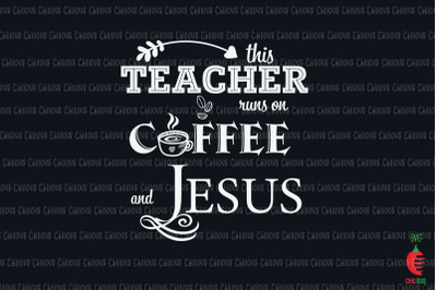 This Teacher Runs On Coffee And Jesus