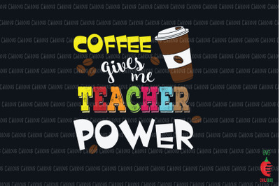 Coffee Gives Me Teacher Powers