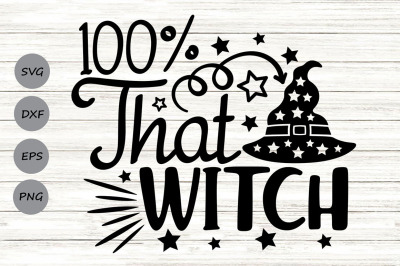 100% That Witch Svg, Halloween Svg, Witch Svg, Witch Hat Svg, Spooky.