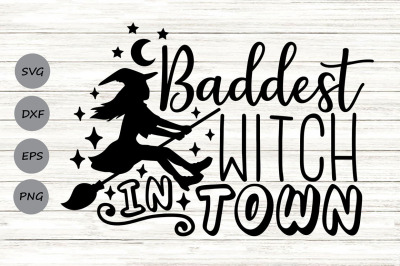 Baddest Witch In Town Svg, Halloween Svg, Witch Svg, Funny Halloween.