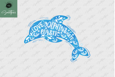 Love Dolphins Hate Plastic Ocean