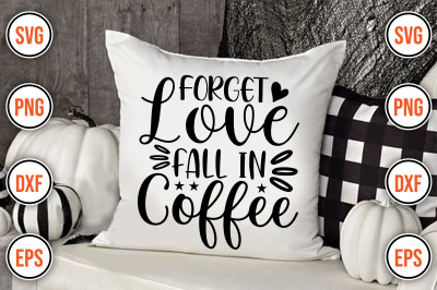 Forget Love Fall In Coffee