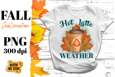 Fall sublimation Quote &quot;Hot Latte Weather&quot; pumpkin spice PNG