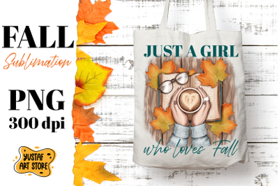 Fall sublimation design &quot;Just a Girl who loves Fall&quot; quote