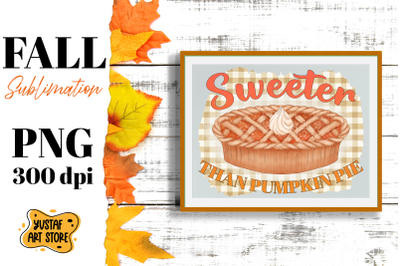 Fall sublimation design. &quot;Sweeter than pumpkin pie&quot; quote