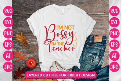 I&#039;m Not Bossy I&#039;m The Teacher SVG CUT FILE