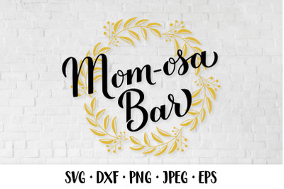 Mom-osa Bar SVG. Mimosa Baby Shower. Momosa Bar Sign.