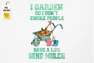 I Garden So I Don&#039;t Choke People Funny