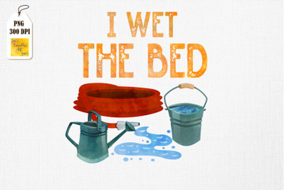 I Wet The Bed Funny Gardening Gift