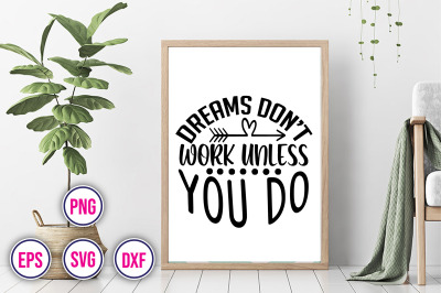 Dreams Dont Work Unless You Do