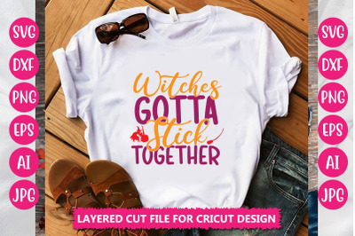 Witches Gotta Stick Together SVG CUT FILE