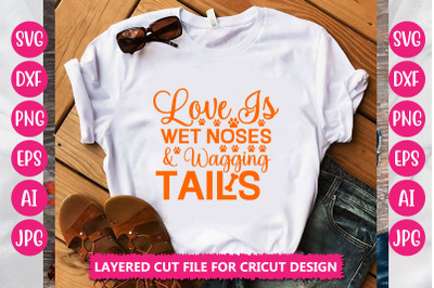 Love Is Wet Noses &amp; Wagging Tails SVG CUT FILE