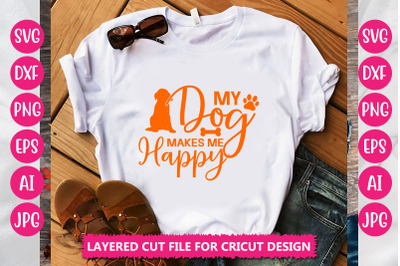 My Dog Makes Me Happy SVG CUT FILE