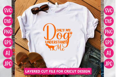 Only My Dog Understands Me SVG CUT FILE