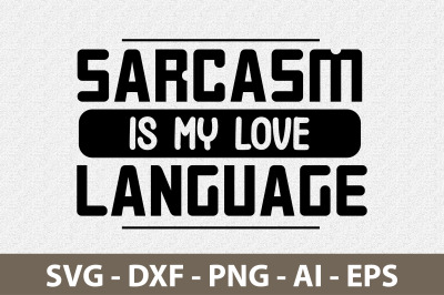 Sarcasm is my love language svg