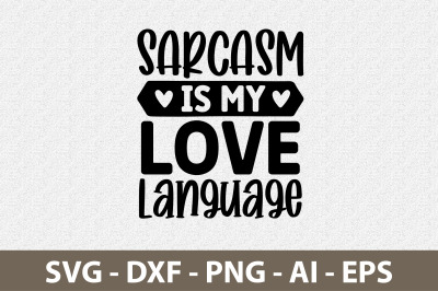 Sarcasm is my love language svg