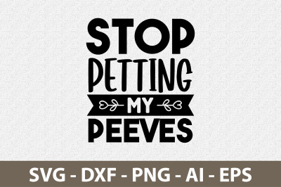 Stop Petting My Peeves svg