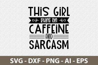 This Girl Runs On Caffeine and Sarcasm svg