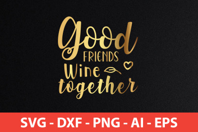 Good Friends Wine Together svg