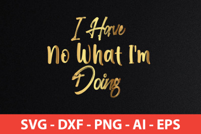 I Have No What I&#039;m Doing svg