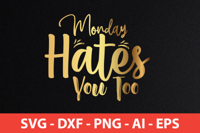 Monday Hates You Too svg