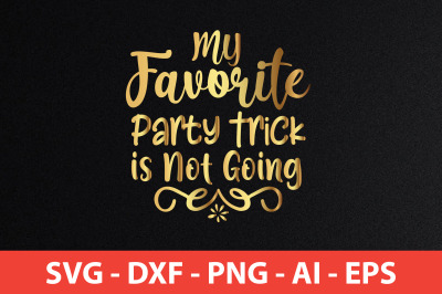 My Favorite Party Trick is Not Going svg