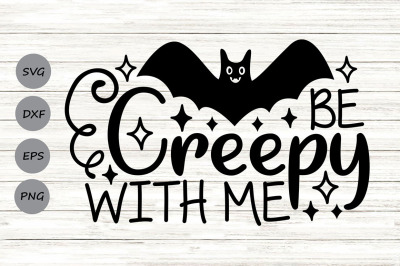 Be Creepy With Me Svg, Halloween Svg, Boys Halloween Svg, Spooky Svg.