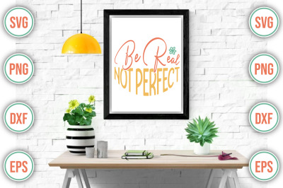 Be Real Not Perfect