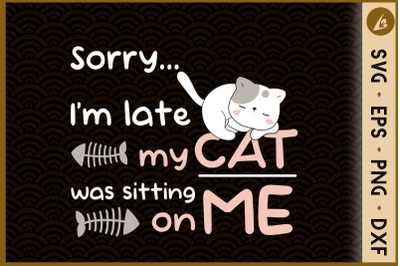 Sorry I&amp;&23;039;m late&2C; My cat was sitting on me