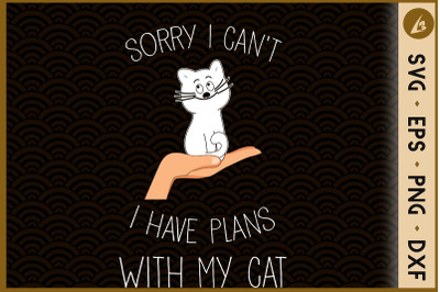 Sorry I can&amp;&23;039;t I have plans with my cat