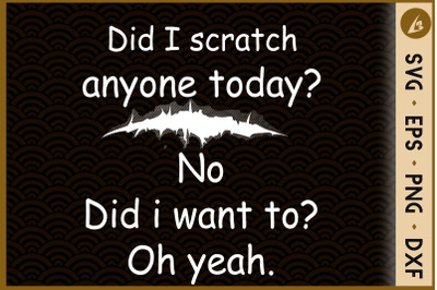 Did i scratch anyone today&3F; No I want to