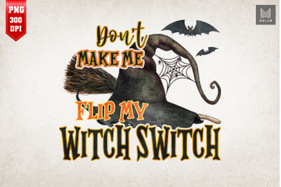 Don&#039;t Make Me Flip My Witch Switch