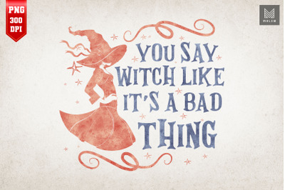 You Say Witch Like Its A Bad Thing