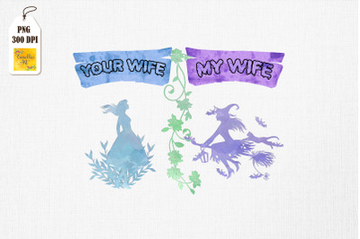 Your Wife My Wife Witch Halloween