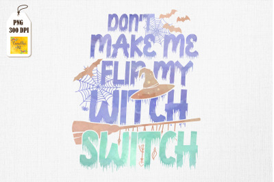 Don&#039;t Make Me Flip My Witch Switch Funny