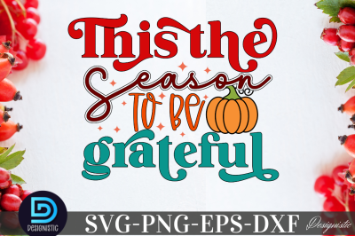 This the season to be grateful,&nbsp;This the season to be grateful SVG&nbsp;&nbsp;