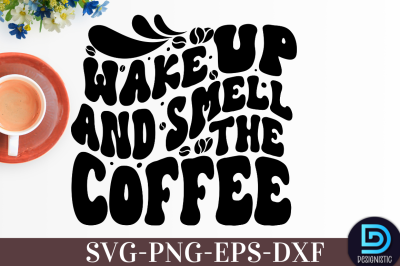 Wake up and smell the coffee,&nbsp;Wake up and smell the coffee SVG