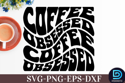 Coffee obsessed,&nbsp;Coffee obsessed SVG