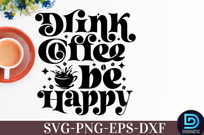 Drink coffee be hppy,&nbsp;Drink coffee be hppy SVG