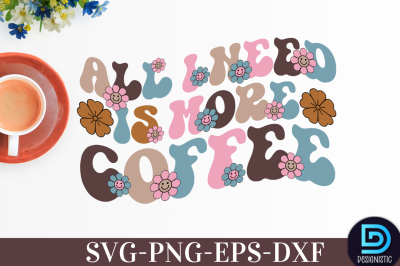 All I need is more coffee&nbsp;All I need is more coffee SVG