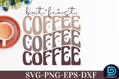 But first Coffee,&nbsp;But first Coffee SVG