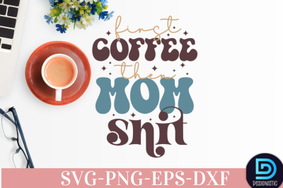 First coffee then mom shit,&nbsp;First coffee then mom shit SVG&nbsp;