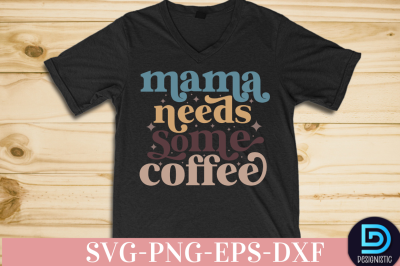 Mama needs some coffee,&nbsp;Mama needs some coffee SVG